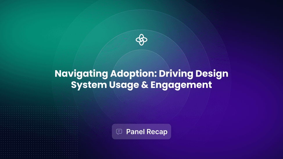 Increasing and Measuring Usage & Adoption of Design Systems – Panel Recap