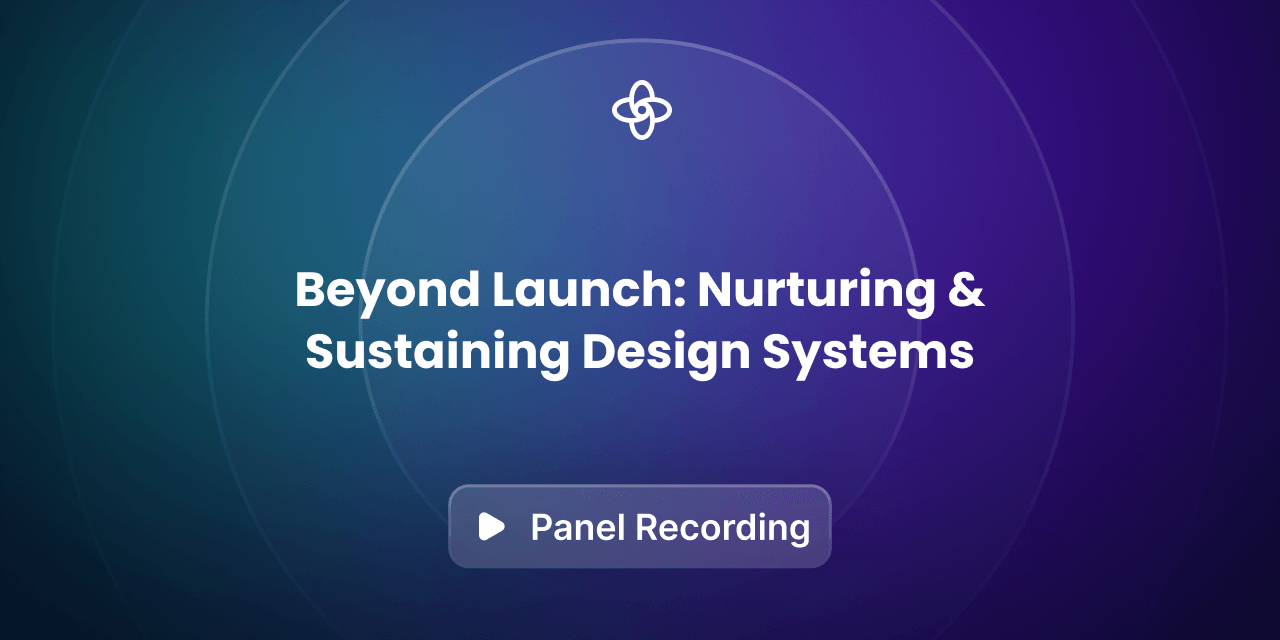 Beyond Launch: Nurturing & Sustaining Design Systems